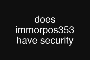 does immorpos353 have security