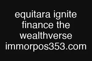 equitara ignite finance the wealthverse immorpos353.com