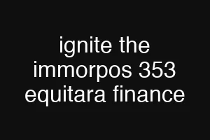 ignite the immorpos 353 equitara finance