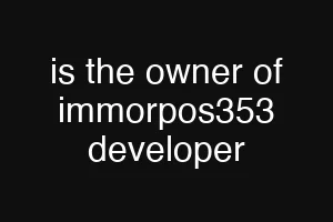 is the owner of immorpos353 developer